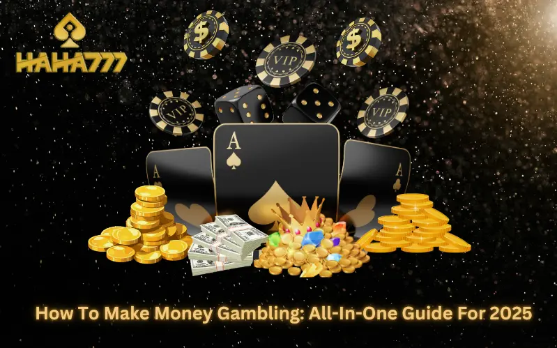 How To Make Money Gambling All-In-One Guide For 2025