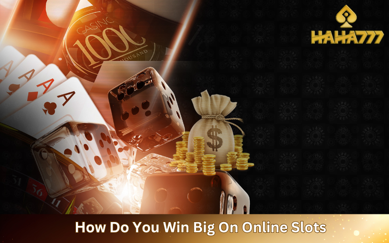 How Do You Win Big On Online Slots