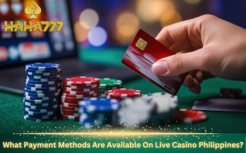 What Payment Methods Are Available On Live Casino Philippines