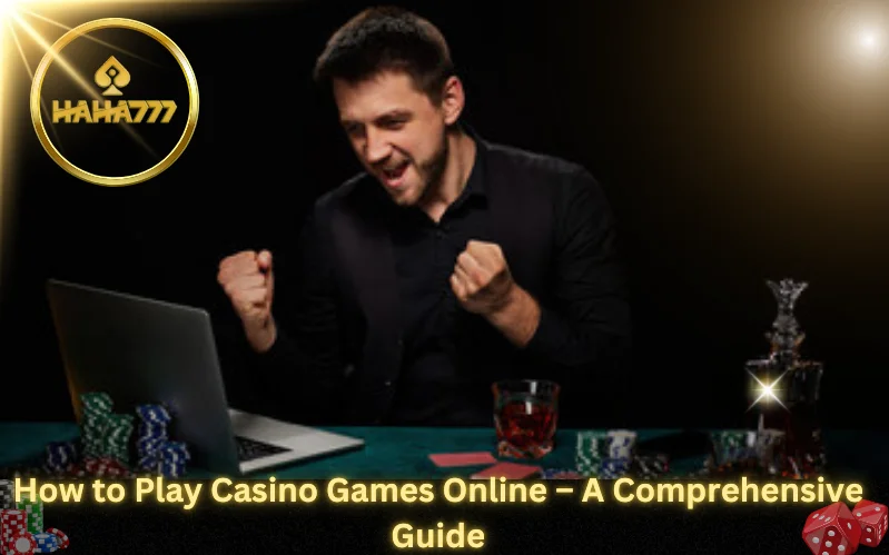 How to Play Casino Games Online – A Comprehensive Guide